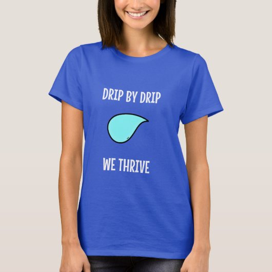 Drip by Drip, We Thrive. Sustainable Living Tシャツ (正面)