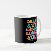 Drive safe someone loves you コーヒーマグカップ (正面右)