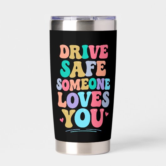Drive safe someone loves you 保温保冷タンブラー (正面)