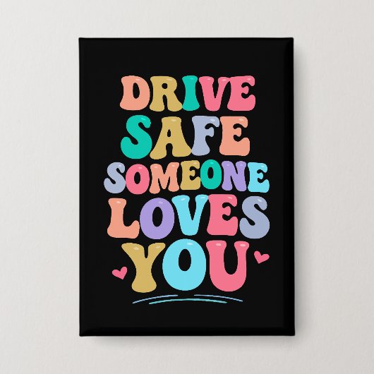 Drive safe someone loves you 缶バッジ (正面)