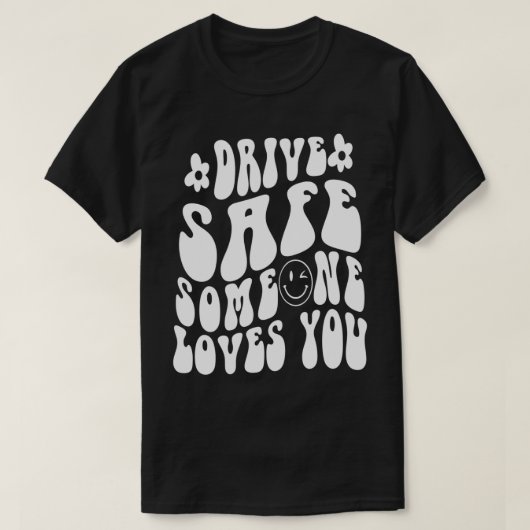Drive Safe Someone Loves You Flower White Tet Tren Tシャツ (デザイン正面)
