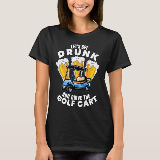 Drive The Golf Cart  Golfing Player Golfer Graphic Tシャツ (正面)