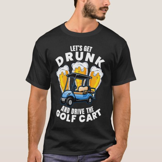 Drive The Golf Cart  Golfing Player Golfer Graphic Tシャツ (正面)