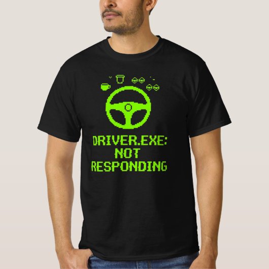 Driver Exe Not Responding Trucker Gift Tシャツ (正面)