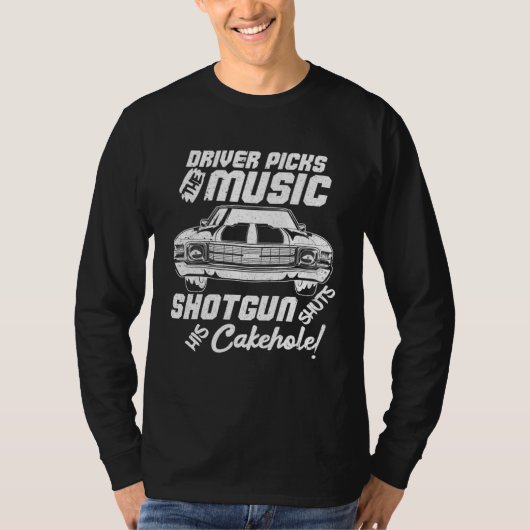 Driver Picks the Music Shotgun Shuts His Cakehole Tシャツ (正面)