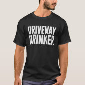 Driveway Drinker  Drinking Gif Tシャツ (正面)