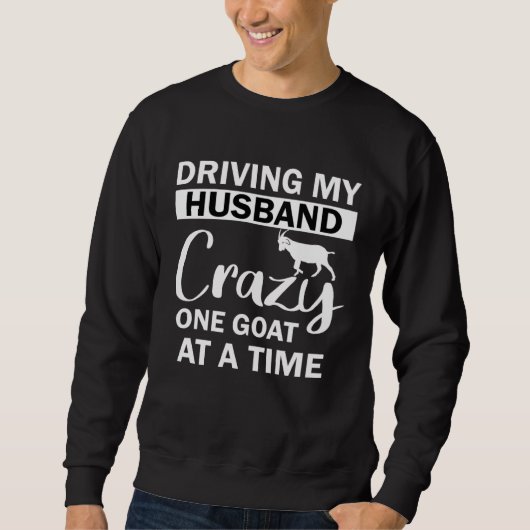 Driving My Husband Crazy One Goat at a Time スウェットシャツ (正面)