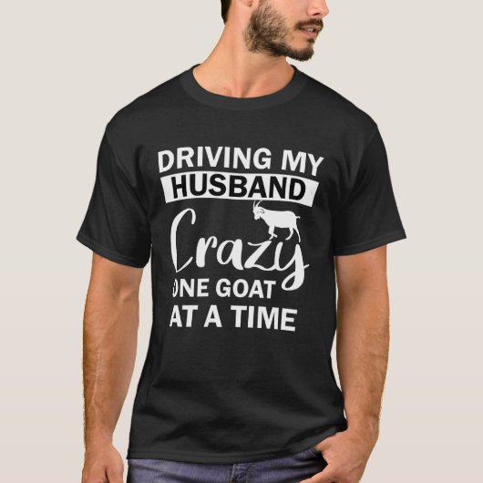 Driving My Husband Crazy One Goat at a Time Tシャツ (正面)
