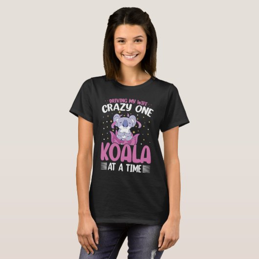 Driving My Wife Crazy One Koala At A Time Tシャツ (正面フル)