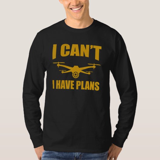 Drone   Drone Operator I Can't I Have Plans Drones Tシャツ (正面)