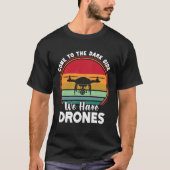 Drone Pilot Come To The Dark Side We Have Drones Tシャツ (正面)