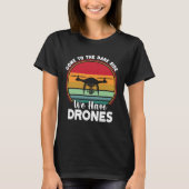 Drone Pilot Come To The Dark Side We Have Drones Tシャツ (正面)