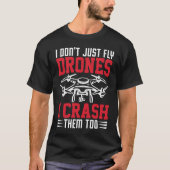 Drone Pilot Enthusiasts Wings Don't just Fly I Cra Tシャツ (正面)