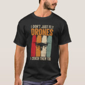 Drone Pilot Enthusiasts Wings Don't just Fly I Cra Tシャツ (正面)