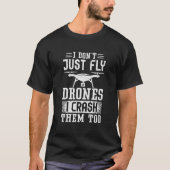 Drone Pilot Enthusiasts Wings Don't just Fly I Cra Tシャツ (正面)