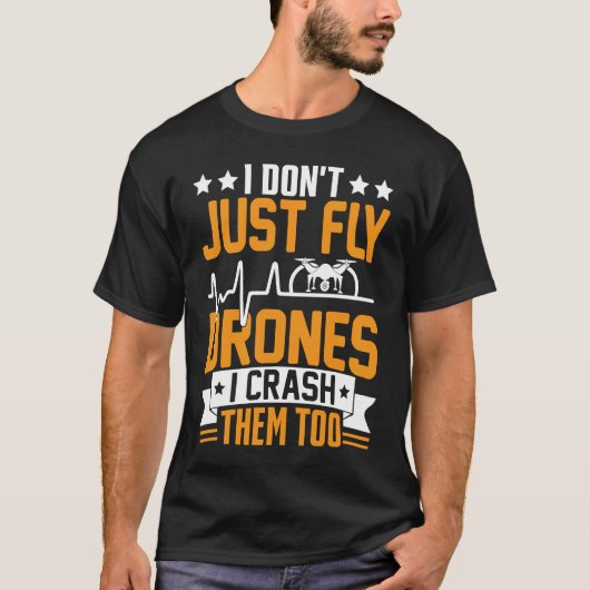 Drone Pilot Enthusiasts Wings Don't just Fly I Cra Tシャツ (正面)