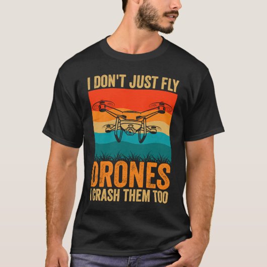 Drone Pilot Enthusiasts Wings Don't just Fly I Cra Tシャツ (正面)