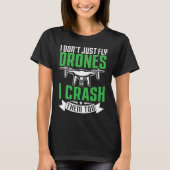 Drone Pilot Enthusiasts Wings Don't just Fly I Cra Tシャツ (正面)