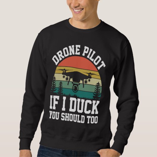 Drone Pilot Enthusiasts Wings If I Duck you Should スウェットシャツ (正面)