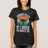 Drone Pilot Enthusiasts Wings If I Duck you Should Tシャツ (正面)
