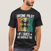 Drone Pilot Enthusiasts Wings If I Duck you Should Tシャツ (正面)