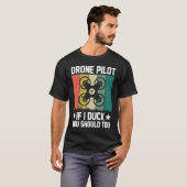 Drone Pilot Enthusiasts Wings If I Duck you Should Tシャツ (正面フル)