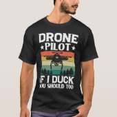 Drone Pilot Enthusiasts Wings If I Duck you Should Tシャツ (正面)