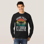 Drone Pilot Enthusiasts Wings If I Duck you Should Tシャツ (正面フル)