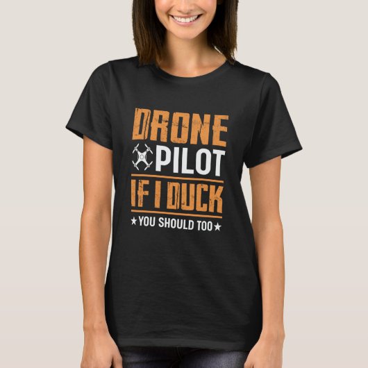 Drone Pilot Enthusiasts Wings If I Duck you Should Tシャツ (正面)