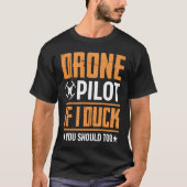 Drone Pilot Enthusiasts Wings If I Duck you Should Tシャツ (正面)