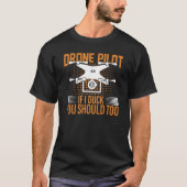 Drone Pilot If I Duck You Should Too I Drone Tシャツ (正面)