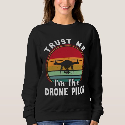 Drone Pilot Trust Me I m The Drone Pilot スウェットシャツ (正面)
