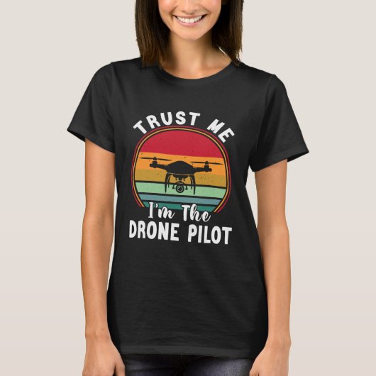 Drone Pilot Trust Me I m The Drone Pilot Tシャツ (正面)