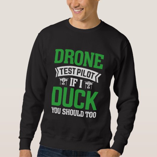 Drone Test Pilot Enthusiasts Wings If I Duck you S スウェットシャツ (正面)
