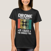 Drone Test Pilot Enthusiasts Wings If I Duck you S Tシャツ (正面)