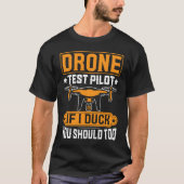 Drone Test Pilot Enthusiasts Wings If I Duck you S Tシャツ (正面)