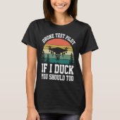 Drone Test Pilot Enthusiasts Wings If I Duck you S Tシャツ (正面)