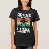 Drone Test Pilot Enthusiasts Wings If I Duck you S Tシャツ (正面)