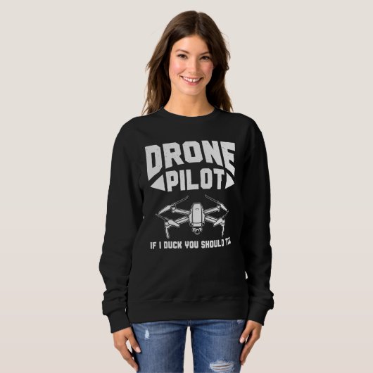 Drones Drone Pilot If I Duck You Should Too Drone スウェットシャツ (正面フル)