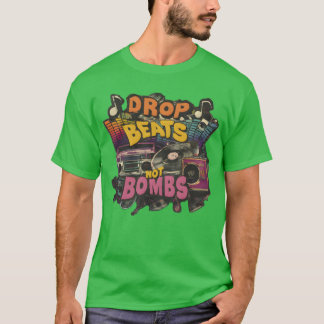 Drop beats not bombs Beats Over Bombs Peace love g Tシャツ