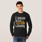 Drop Big Loads Trucker Pun Loading Truck Drivers Tシャツ (正面フル)