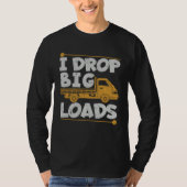 Drop Big Loads Trucker Pun Loading Truck Drivers Tシャツ (正面)