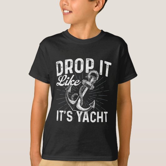 Drop It Like It's Yacht - アンカー 操船 ボートのオーナー Tシャツ (正面)