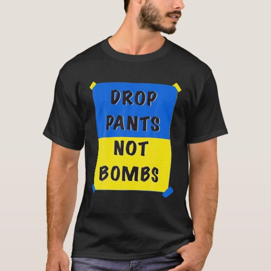 Drop Pants Not Bombs Sarcastic Kiev Funny Support Tシャツ (正面)