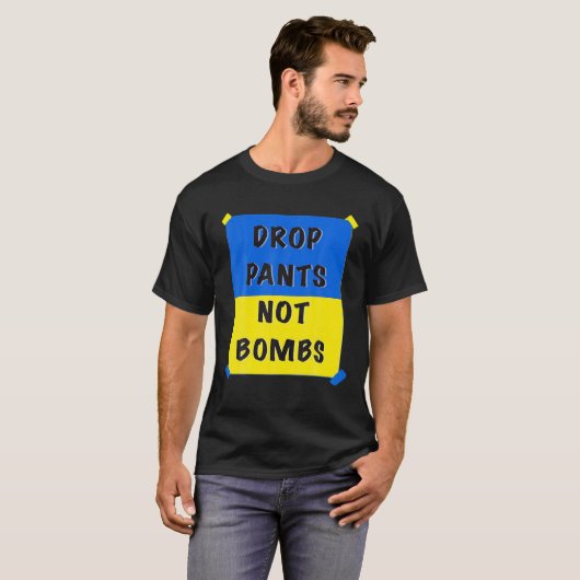Drop Pants Not Bombs Sarcastic Kiev Funny Support Tシャツ (正面フル)