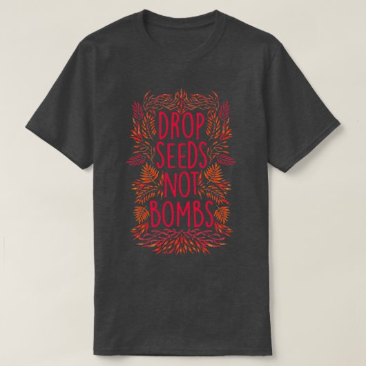 Drop Seeds Not Bombs  Tシャツ (デザイン正面)