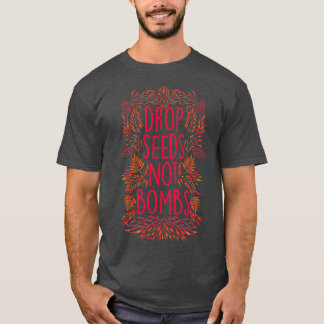 Drop Seeds Not Bombs  Tシャツ