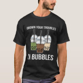 Drown Your Troubles Bubble Tea Boba Tea Tシャツ (正面)