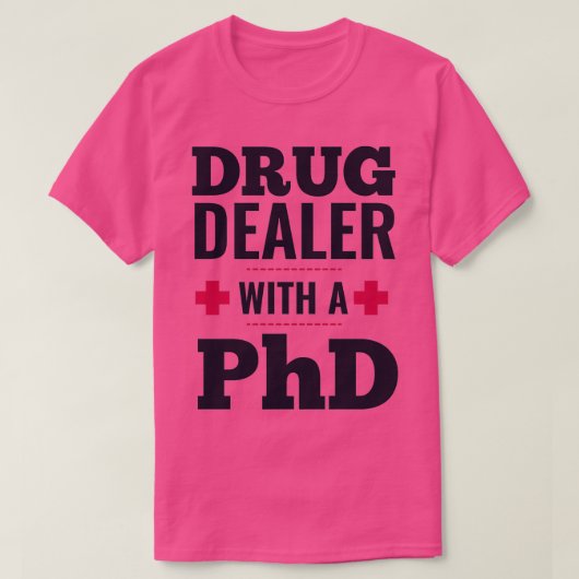drug dealer with a PhD doctor Tシャツ (デザイン正面)