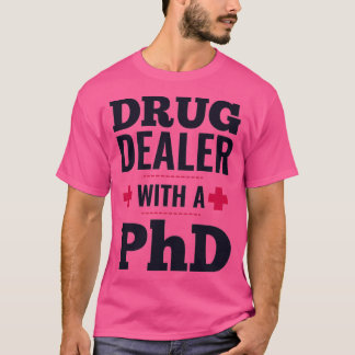 drug dealer with a PhD doctor Tシャツ